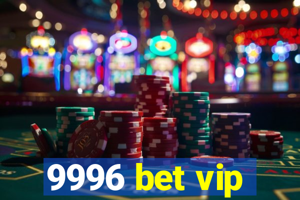 9996 bet vip